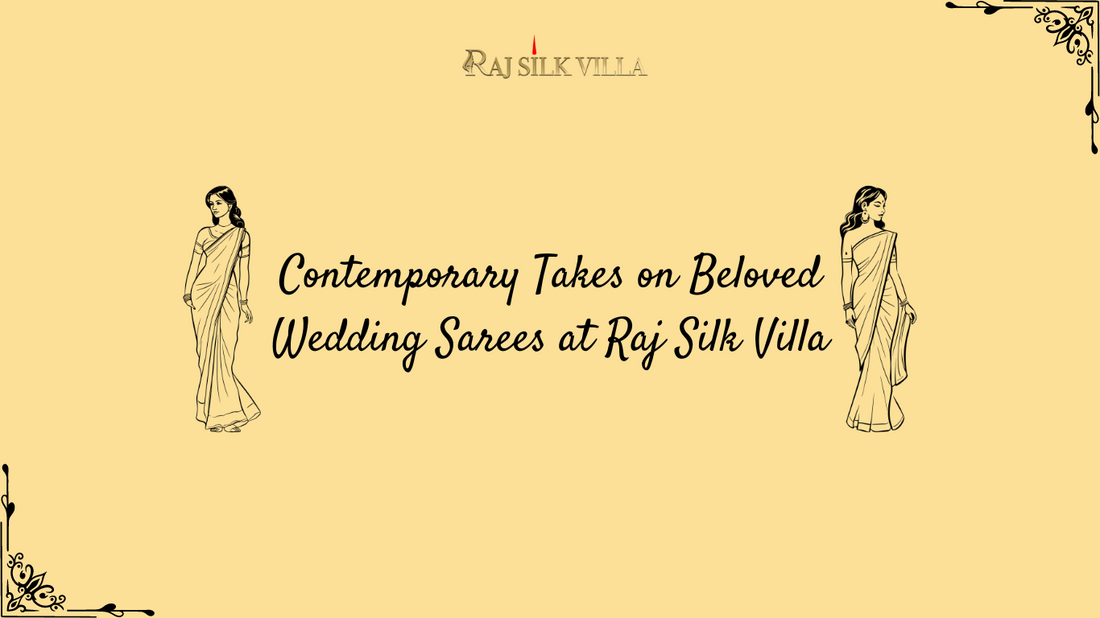 Revolutionizing Tradition: Contemporary Takes on Beloved Wedding Sarees at Raj Silk Villa
