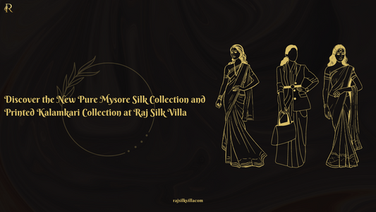 Discover the New Pure Mysore Silk Collection and Printed Kalamkari Collection at Raj Silk Villa
