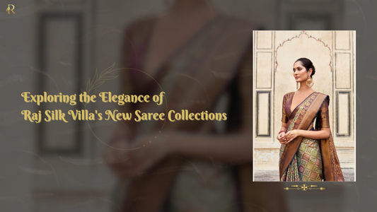 Exploring the Elegance of Raj Silk Villa's New Saree Collections