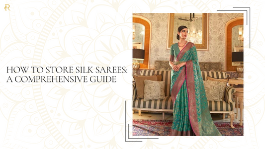 How to Store Silk Sarees: A Comprehensive Guide