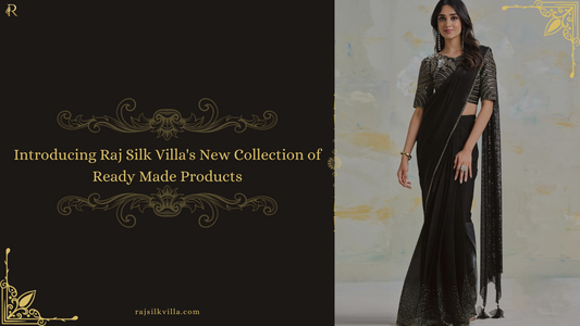 Introducing Raj Silk Villa's New Collection of Ready Made Products