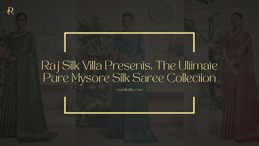 Raj Silk Villa Presents: The Ultimate Pure Mysore Silk Saree Collection