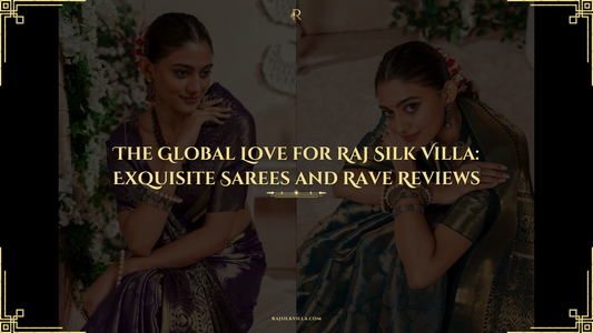 The Global Love for Raj Silk Villa: Exquisite Sarees and Rave Reviews