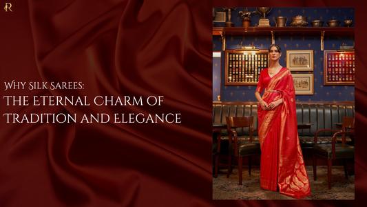 Why Silk Sarees: The Eternal Charm of Tradition and Elegance
