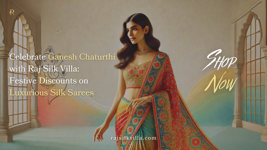 Celebrate Ganesh Chaturthi with Raj Silk Villa: Festive Discounts on Luxurious Silk Sarees